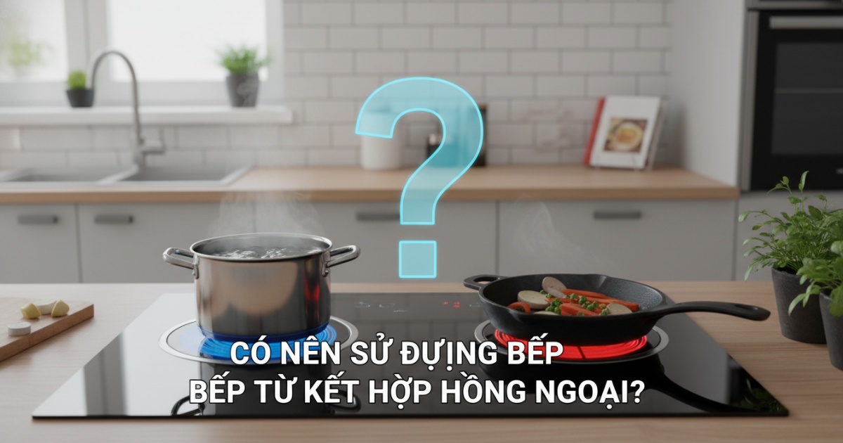 Có nên sử dụng bếp từ kết hợp hồng ngoại